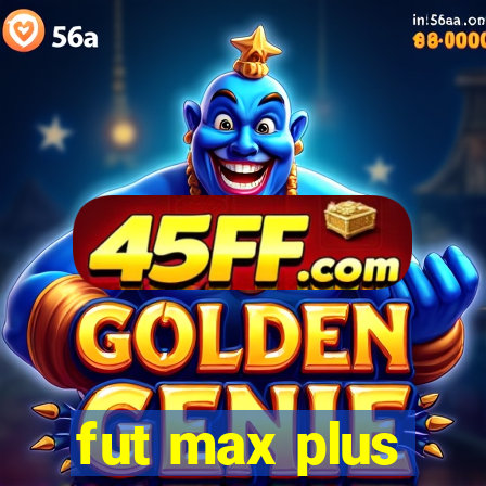 fut max plus